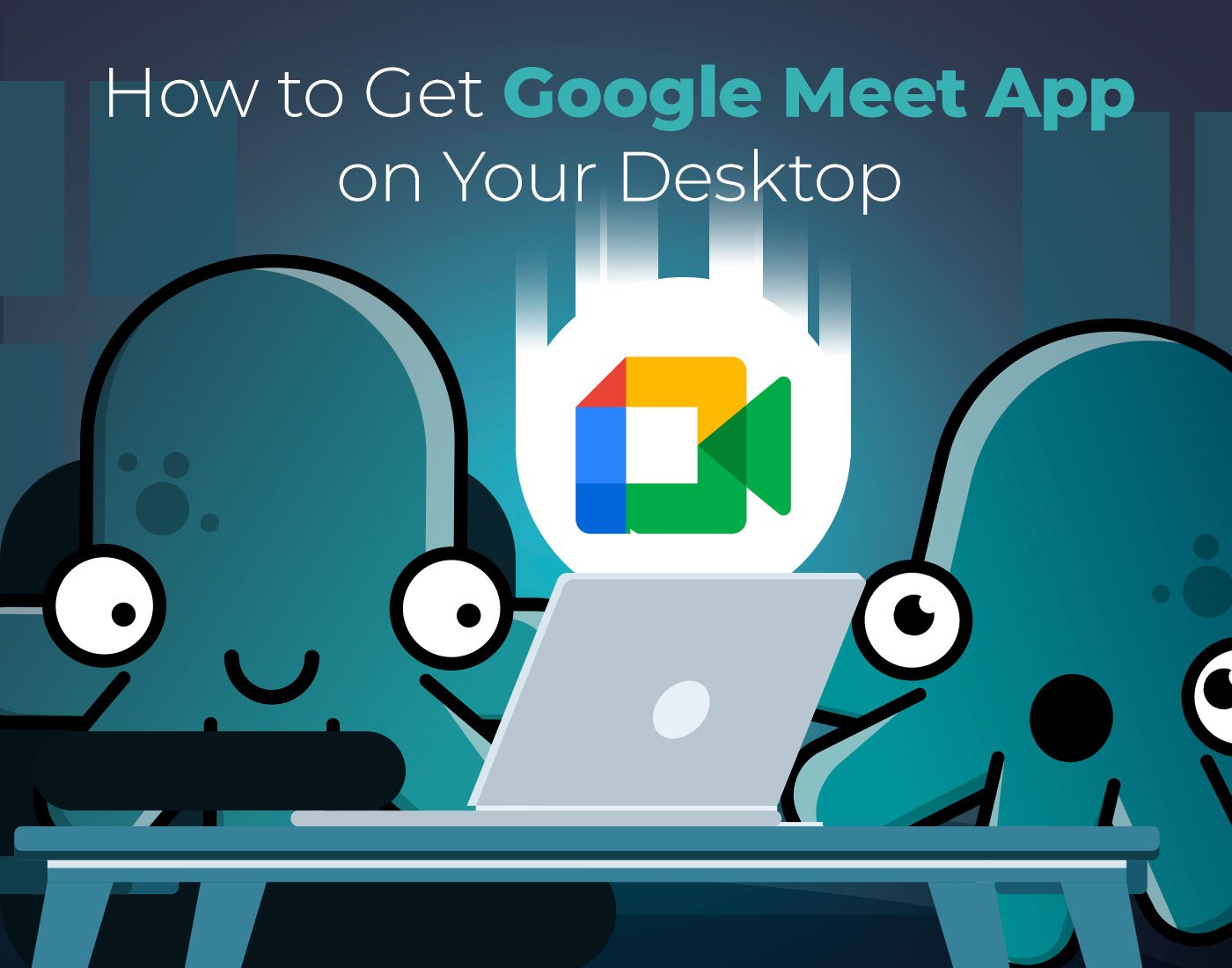 How-to-Get-Google-Meet-App-on-Your-Desktop