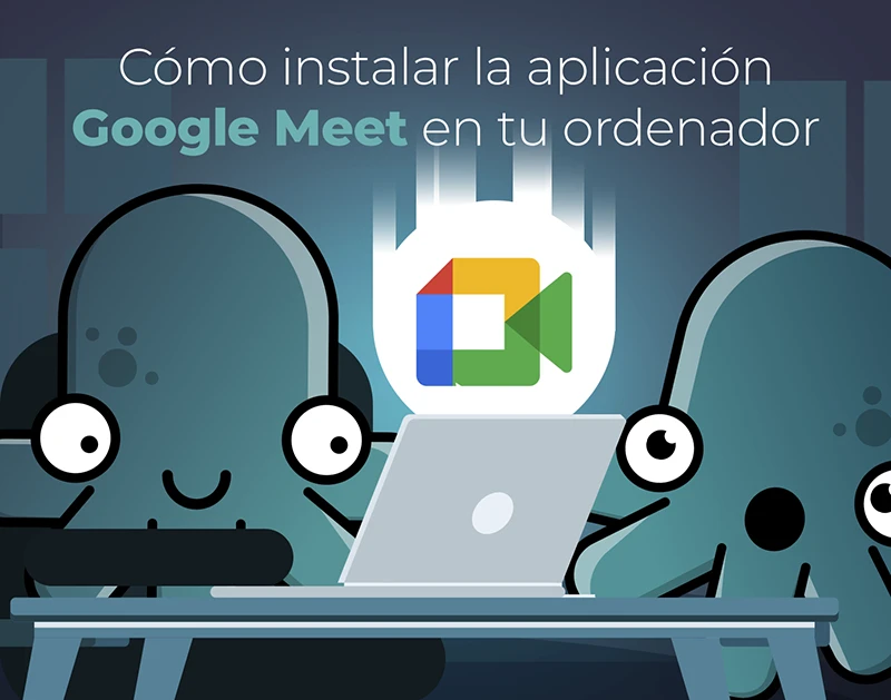 Como instalar la aplicación Google Meet en tu ordenador